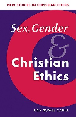 Sex, Gender, and Christian Ethics (New Studies in Christian Ethics, Series Number 9)