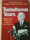 Tumultuous Years: The Presidency of Harry S. Truman, 1949-1953