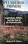 Plundered Promise: Capitalism, Politics, and the Fate of the Federal Lands