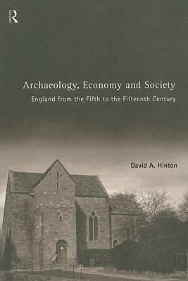 Archaeology, Economy and Society: England from the Fifth to the Fifteenth Century (Paperback)