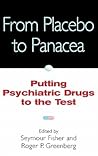 From Placebo to Panacea: Putting Psychiatric Drugs to the Test