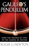 Galileo’s Pendulum: From the Rhythm of Time to the Making of Matter Galileo’s Pendulum: From the Rhythm of Time to the Making of Matter