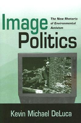 Image Politics: The New Rhetoric of Environmental Activism (Paperback)