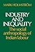 Industry and Inequality: The Social Anthropology of Indian Labour