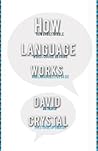 How Language Works by David Crystal