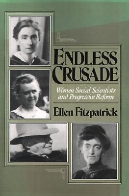 Endless Crusade: Women Social Scientists and Progressive Reform (Paperback)