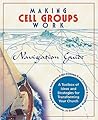 Making Cell Groups Work Navigation Guide: A Toolbox of Ideas and Strategies for Transforming Your Church Making Cell Groups Work Navigation Guide: A Toolbox of Ideas and Strategies for Transforming Your Church