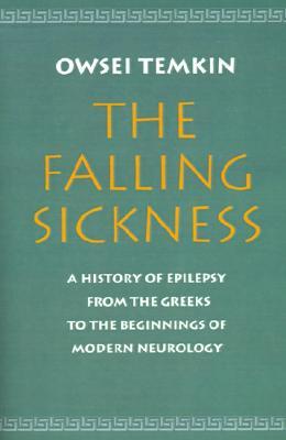 The Falling Sickness: A History of Epilepsy from the Greeks to the Beginnings of Modern Neurology (Softshell Books)