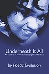 Underneath It All: A Collection of Poetry from the Depths of My Soul Underneath It All: A Collection of Poetry from the Depths of My Soul