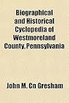 Biographical and Historical Cyclopedia of Westmoreland County, Pennsylvania