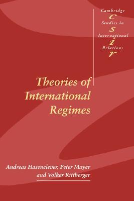Theories of International Regimes (Cambridge Studies in International Relations, Series Number 55)