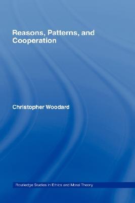 Reasons, Patterns, and Cooperation (Routledge Studies in Ethics and Moral Theory)