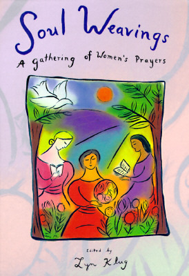 Soul Weavings: A Gathering of Women's Prayers (Hardcover)
