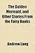 The Golden Mermaid, and Other Stories from the Fairy Books