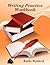 Writing Practice Workbook by Kathi Wyldeck