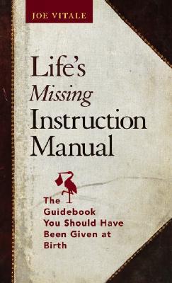 Life's Missing Instruction Manual: The Guidebook You Should Have Been Given at Birth (Hardcover)