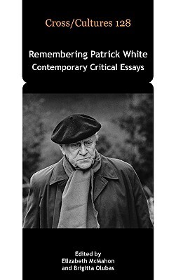 Remembering Patrick White: Contemporary Critical Essays (Cross/Cultures, 128)