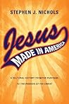 Jesus Made in America: A Cultural History from the Puritans to "The Passion of the Christ"
