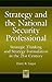 Strategy and the National Security Professional by Harry R. Yarger