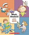 Wait Skates!: And Other Funny Stories (A Rookie Reader Treasury) Wait Skates!: And Other Funny Stories (A Rookie Reader Treasury)