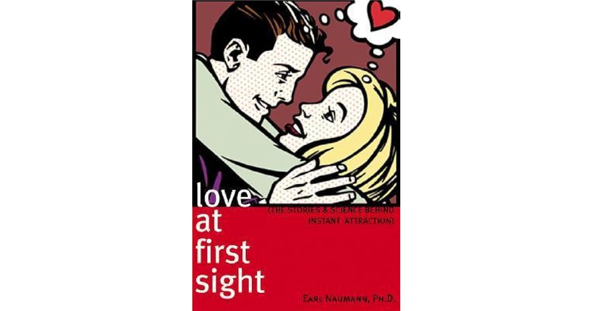 Love at First Sight The Stories and Science Behind Instant Attraction