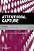 Attentional Capture: A Special Issue of Visual Cognition