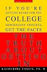 The Truth About Getting In: A Top College Advisor Tells You Everything You Need to Know The Truth About Getting In: A Top College Advisor Tells You Everything You Need to Know