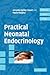Practical Neonatal Endocrinology (Cambridge Clinical Guides)