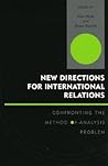 New Directions for International Relations: Confronting the Method-of-Analysis Problem (Innovations in the Study of World Politics) New Directions for International Relations: Confronting the Method-of-Analysis Problem (Innovations in the Study of World Politics)