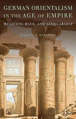 German Orientalism in the Age of Empire: Religion, Race, and Scholarship (Publications of the German Historical Institute)