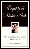 Shaped by the Master's Hands: The Many Ways God Mends Broken People Shaped by the Master's Hands: The Many Ways God Mends Broken People