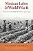 Mexican Labor and World War II: Braceros in the Pacific Northwest, 1942-1947 (Columbia Northwest Classics)