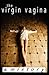 The Virgin Vagina