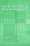 Race, Culture and Psychotherapy: Critical Perspectives in Multicultural Practice Race, Culture and Psychotherapy: Critical Perspectives in Multicultural Practice