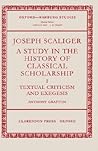 Joseph Scaliger: A Study in the History of Classical Scholarship. Volume I: Textual Criticism and Exegesis (Oxford-Warburg Studies) Joseph Scaliger: A Study in the History of Classical Scholarship. Volume I: Textual Criticism and Exegesis (Oxford-Warburg Studies)