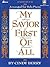 My Savior First of All: Son...