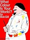 What Colour is Your World? by Bob Gill What Colour is Your World? by Bob Gill