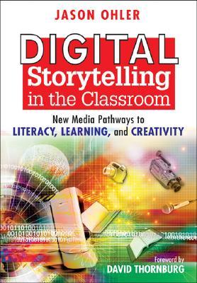 Digital Storytelling in the Classroom: New Media Pathways to Literacy, Learning, and Creativity (Paperback)
