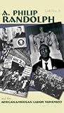 A. Philip Randolph: And The African-American Labor Movement