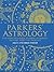 Parkers' Astrology: The Essential Guide to Using Astrology in Your Daily Life