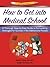 Examkrackers How to Get into Medical School: A Thorough Step-by-step Guide to Formulating Strategies for Success in the Admissions Process