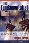 The Fundamentalist Mind: How Polarized Thinking Imperils Us All