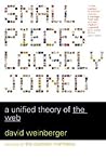 Small Pieces Loosely Joined: A Unified Theory Of The Web