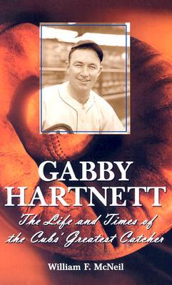 Gabby Hartnett: The Life and Times of the Cubs' Greatest Catcher (Paperback)