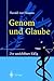 Genom und Glaube: Der unsic...