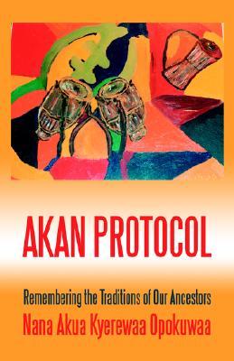 Akan Protocol: Remembering the Traditions of Our Ancestors (Paperback)