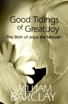 Good Tidings of Great Joy: The Birth of Jesus the Messiah