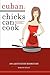 Cuban Chicks Can Cook: The ...