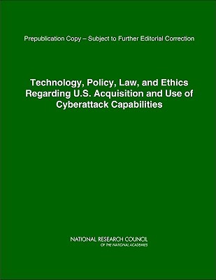 Technology, Policy, Law, and Ethics Regarding U.S. Acquisition and Use of Cyberattack Capabilities (Paperback)