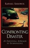 Confronting Disaster: An Existential Approach to Technoscience Confronting Disaster: An Existential Approach to Technoscience